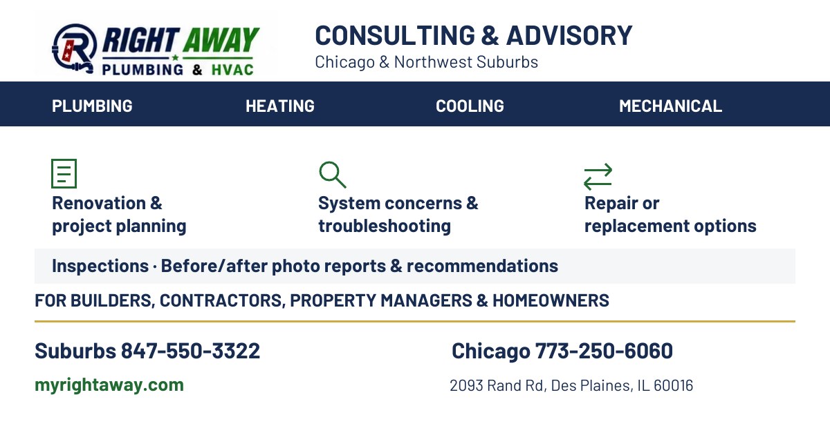 Right Away Plumbing & HVAC brochure: Plumbing, Heating, Cooling, Mechanical; renovation planning, troubleshooting, repair options and inspections with before/after photo reports; Chicago and Northwest Suburbs.